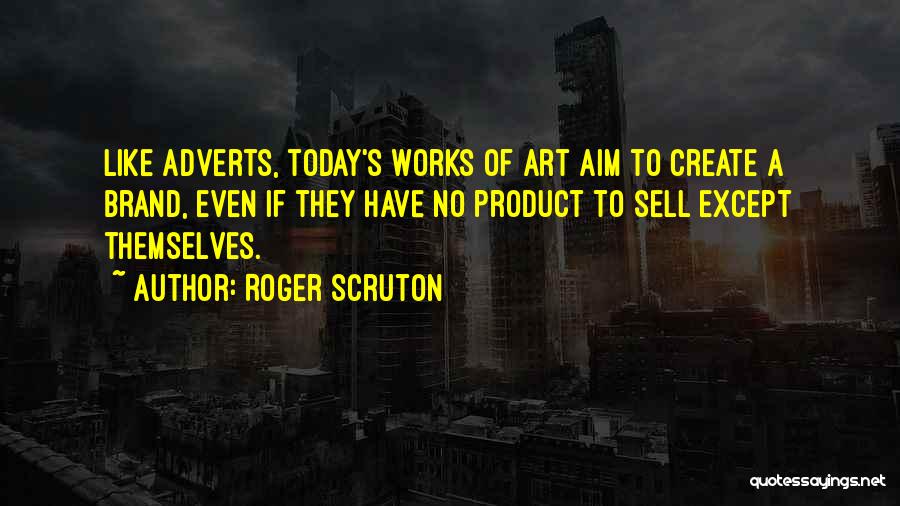 Adverts Quotes By Roger Scruton