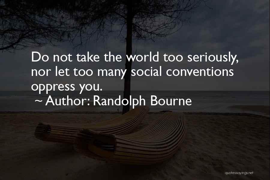 Advice For Daily Living Quotes By Randolph Bourne