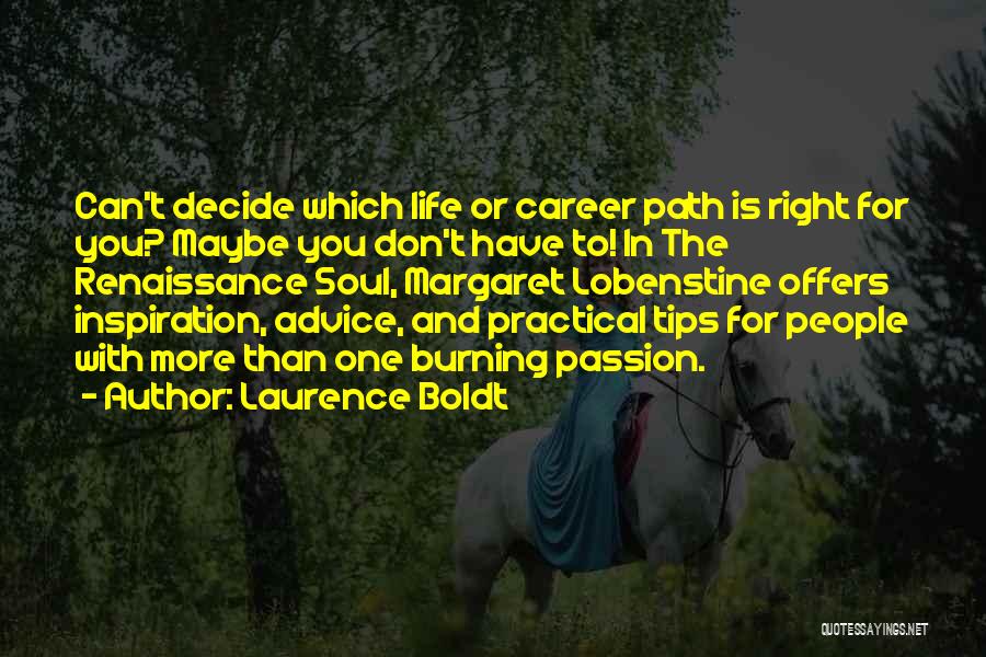 Advice For Life Quotes By Laurence Boldt