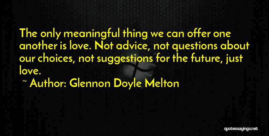 Advice For Love Quotes By Glennon Doyle Melton