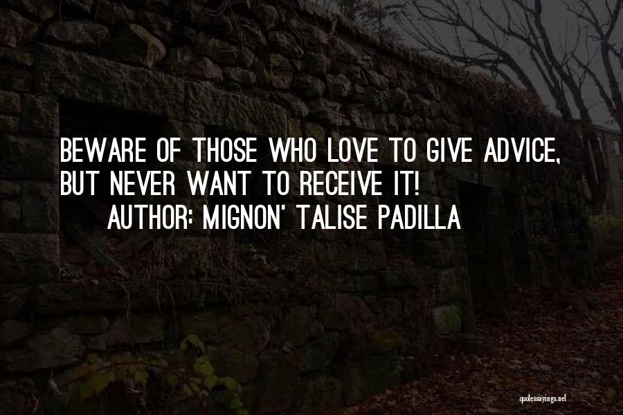 Advice For Love Quotes By Mignon' Talise Padilla