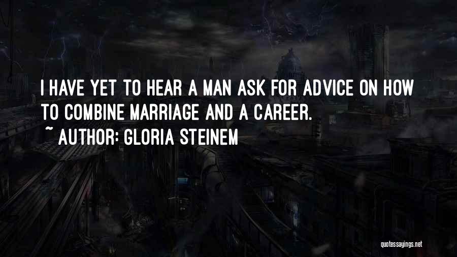 Advice For Marriage Quotes By Gloria Steinem