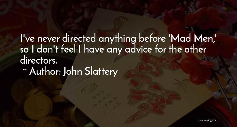 Advice For Men Quotes By John Slattery