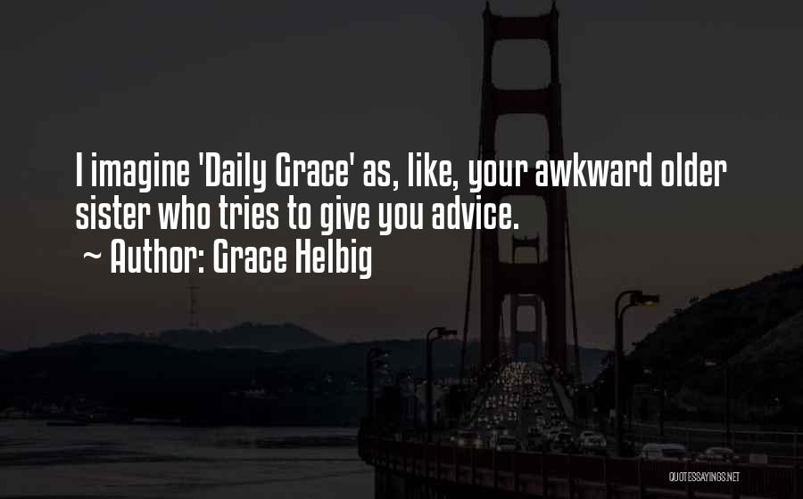 Advice For Sister Quotes By Grace Helbig