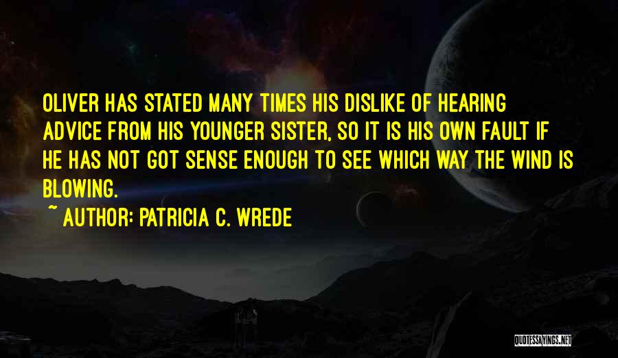 Advice For Sister Quotes By Patricia C. Wrede