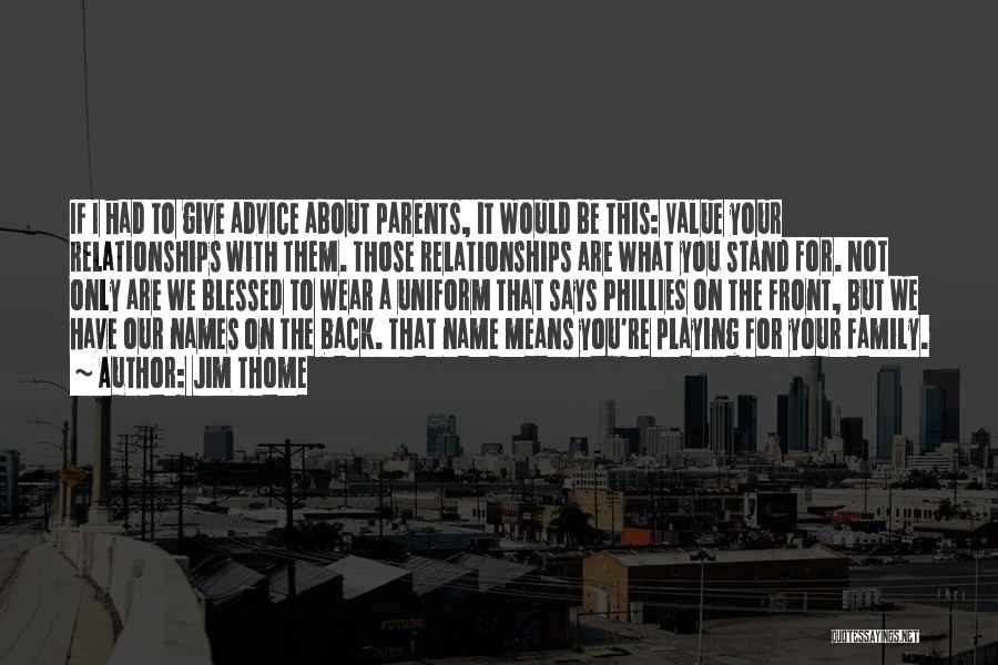 Advice From Parents Quotes By Jim Thome