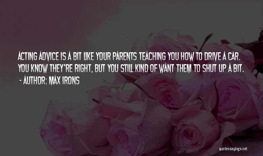 Advice From Parents Quotes By Max Irons