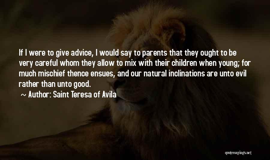 Advice From Parents Quotes By Saint Teresa Of Avila