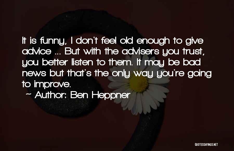 Advice Funny Quotes By Ben Heppner