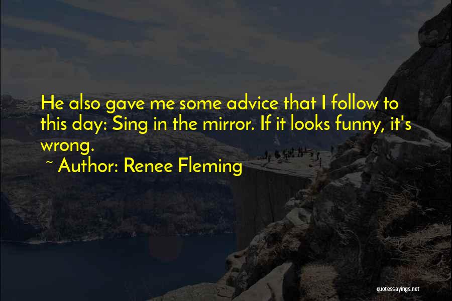 Advice Funny Quotes By Renee Fleming