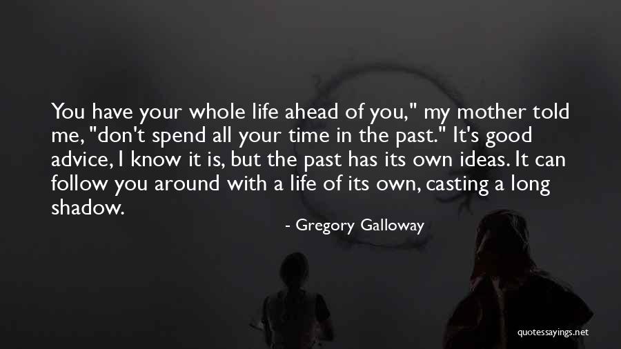 Advice Mother Life Quotes By Gregory Galloway Advice Mother Life Quotes By Gregory Galloway