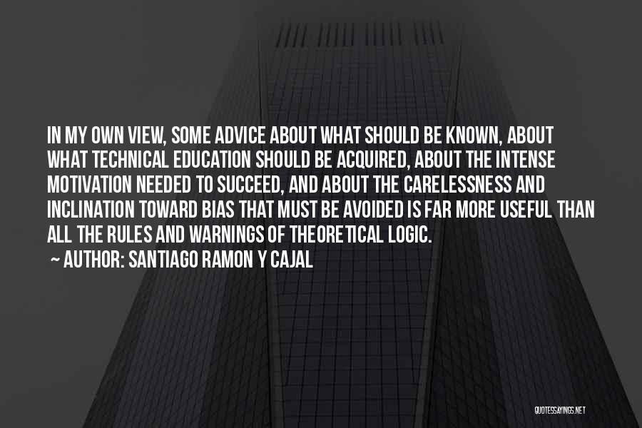 Advice Not Needed Quotes By Santiago Ramon Y Cajal