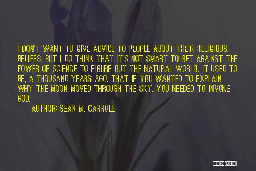 Advice Not Needed Quotes By Sean M. Carroll