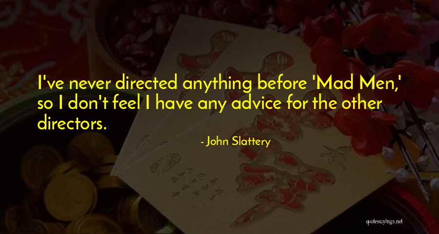 Advice Quotes By John Slattery