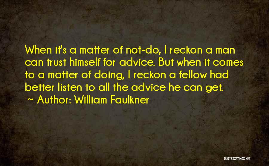 Advice Quotes By William Faulkner