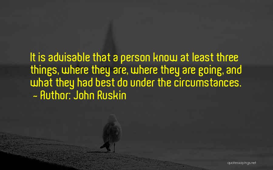 Advisable Quotes By John Ruskin