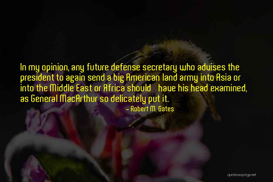 Advises On Future Quotes By Robert M. Gates Advises On Future Quotes By Robert M. Gates