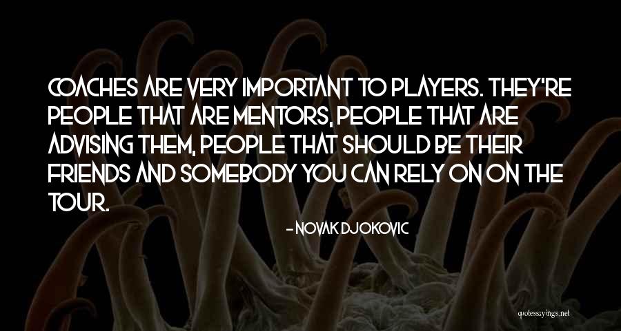 Advising Friends Quotes By Novak Djokovic