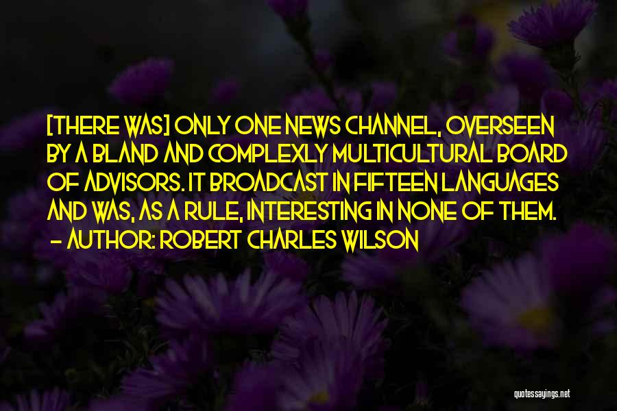 Advisors Quotes By Robert Charles Wilson