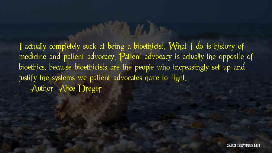 Advocacy Quotes By Alice Dreger