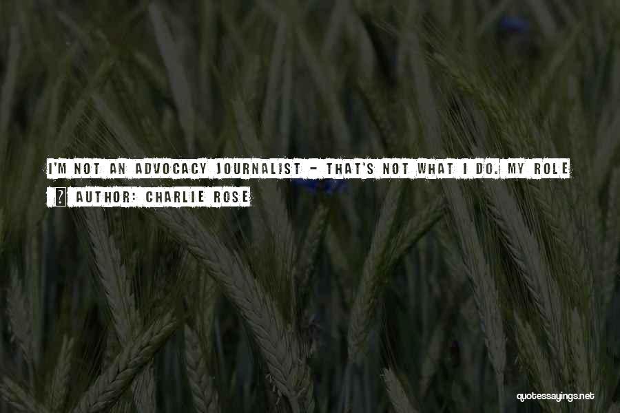 Advocacy Quotes By Charlie Rose Advocacy Quotes By Charlie Rose