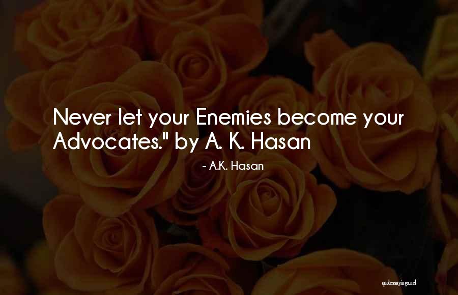 Advocates Quotes By A.K. Hasan Advocates Quotes By A.K. Hasan