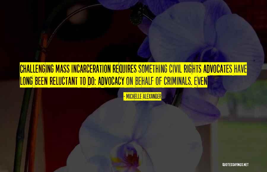 Advocates Quotes By Michelle Alexander Advocates Quotes By Michelle Alexander