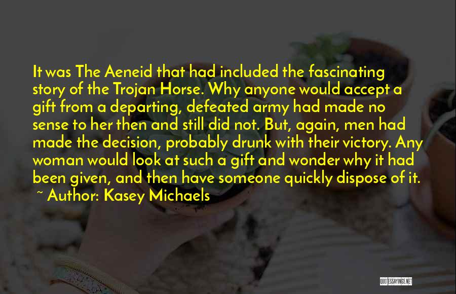 Aeneid Trojan Horse Quotes By Kasey Michaels