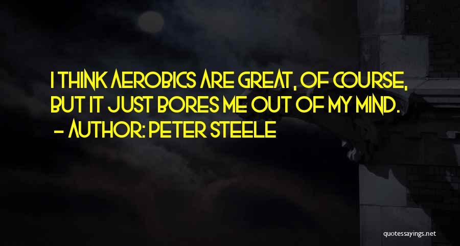 Aerobics Quotes By Peter Steele