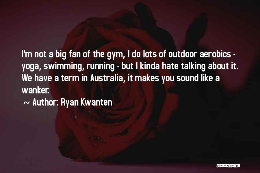 Aerobics Quotes By Ryan Kwanten