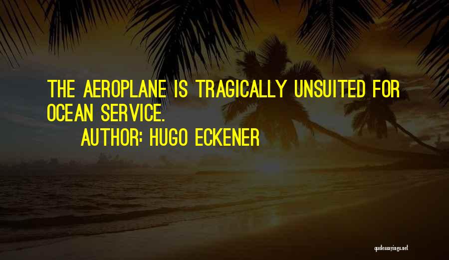 Aeroplane Quotes By Hugo Eckener