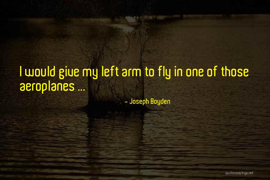 Aeroplanes Quotes By Joseph Boyden Aeroplanes Quotes By Joseph Boyden