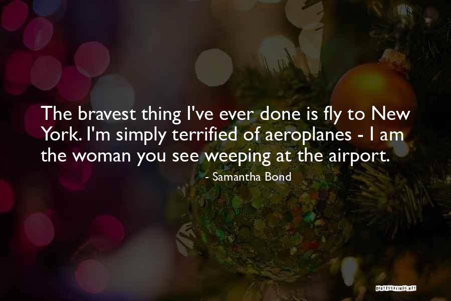 Aeroplanes Quotes By Samantha Bond Aeroplanes Quotes By Samantha Bond