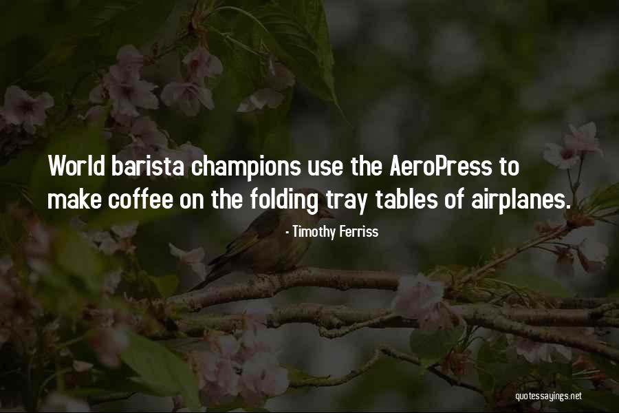 Aeropress Go Quotes By Timothy Ferriss Aeropress Go Quotes By Timothy Ferriss