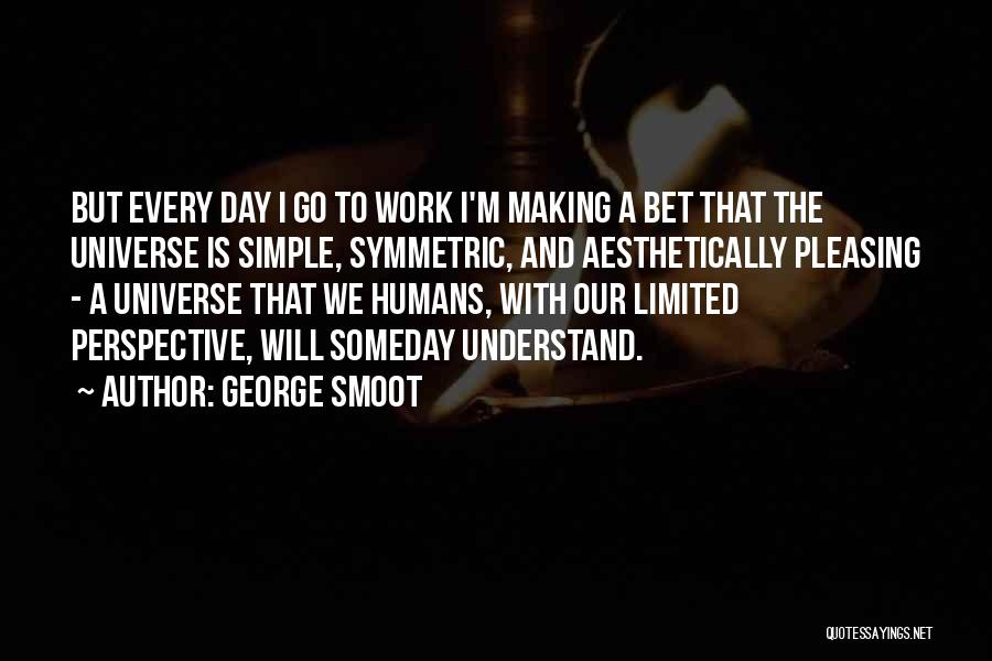 Aesthetically Pleasing Quotes By George Smoot