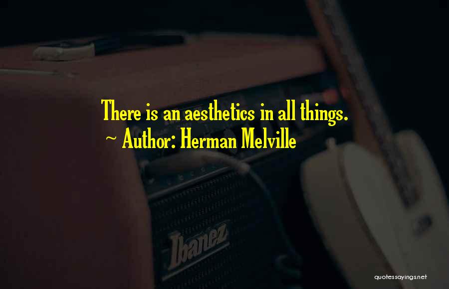 Aesthetics Quotes By Herman Melville