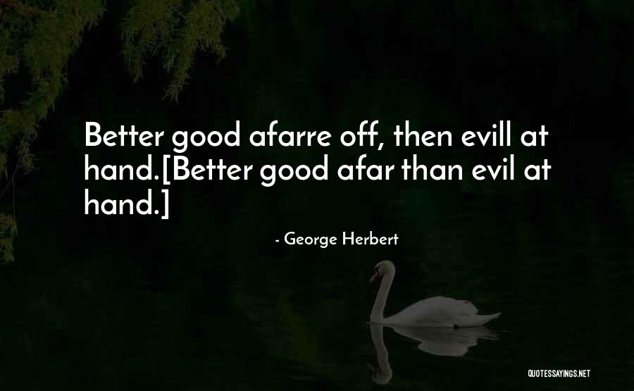 Afarre Quotes By George Herbert Afarre Quotes By George Herbert