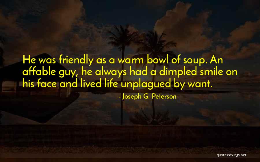 Affable Man Quotes By Joseph G. Peterson Affable Man Quotes By Joseph G. Peterson