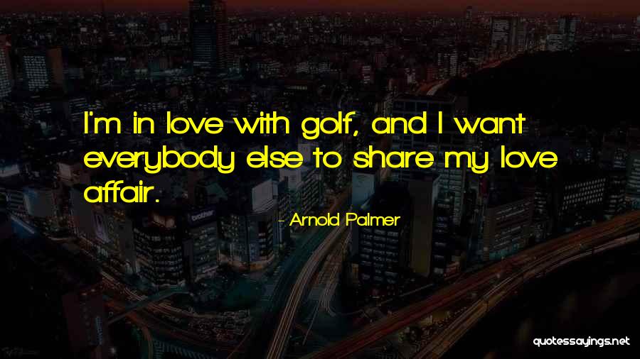 Affair Love Quotes By Arnold Palmer Affair Love Quotes By Arnold Palmer