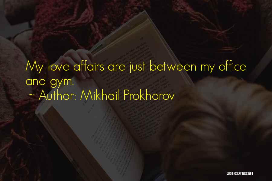 Affairs Love Quotes By Mikhail Prokhorov