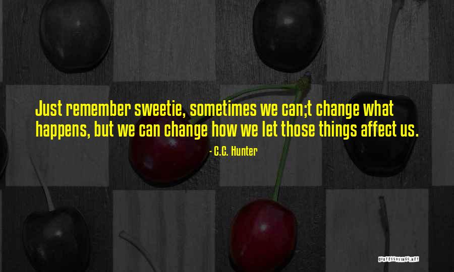 Affect Change Quotes By C.C. Hunter Affect Change Quotes By C.C. Hunter