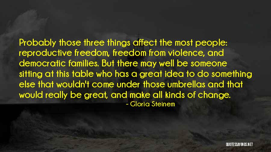 Affect Change Quotes By Gloria Steinem Affect Change Quotes By Gloria Steinem