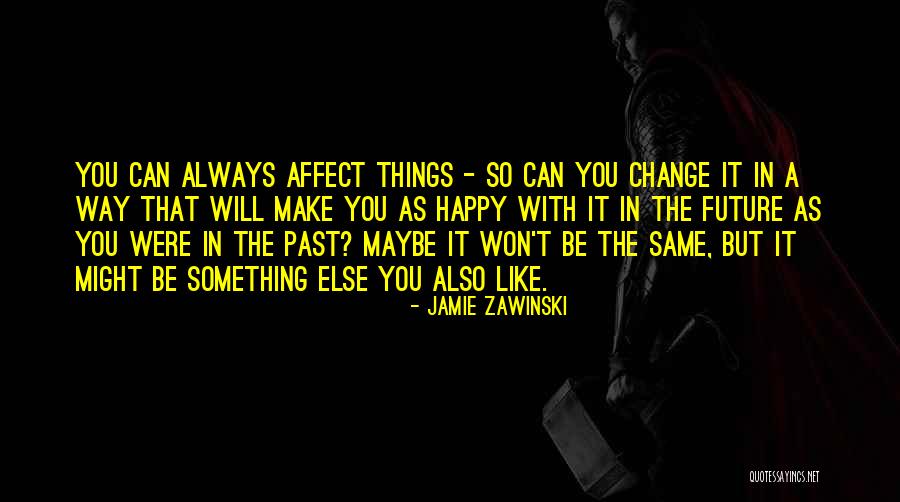 Affect Change Quotes By Jamie Zawinski Affect Change Quotes By Jamie Zawinski