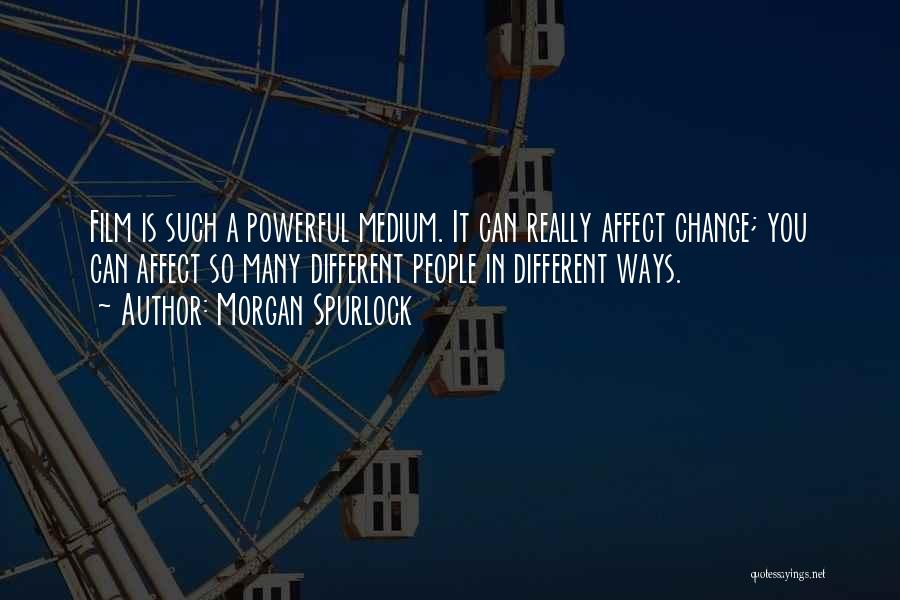 Affect Change Quotes By Morgan Spurlock