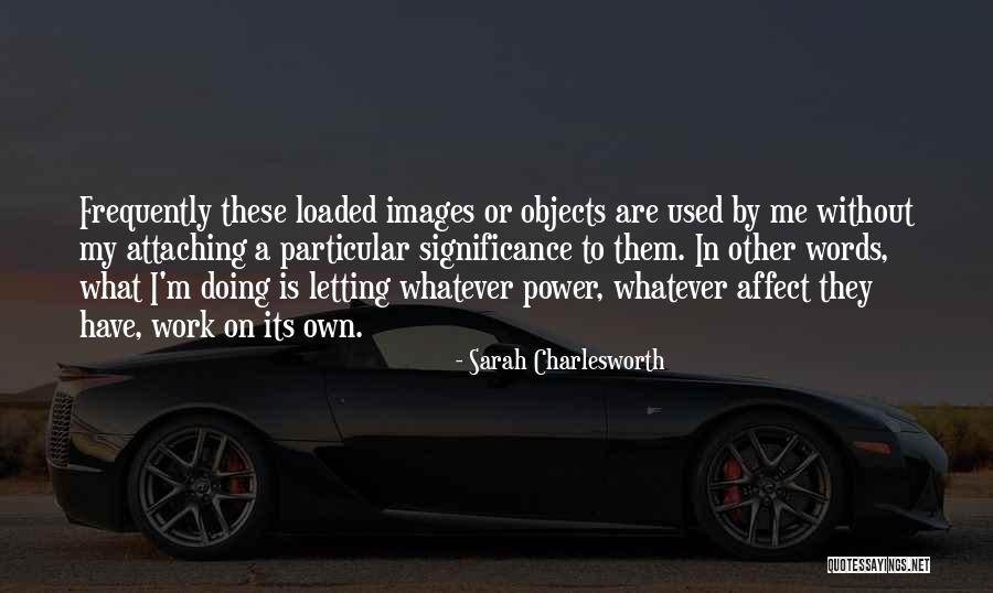 Affect Them Quotes By Sarah Charlesworth Affect Them Quotes By Sarah Charlesworth