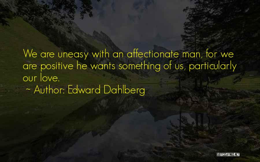 Affectionate Man Quotes By Edward Dahlberg