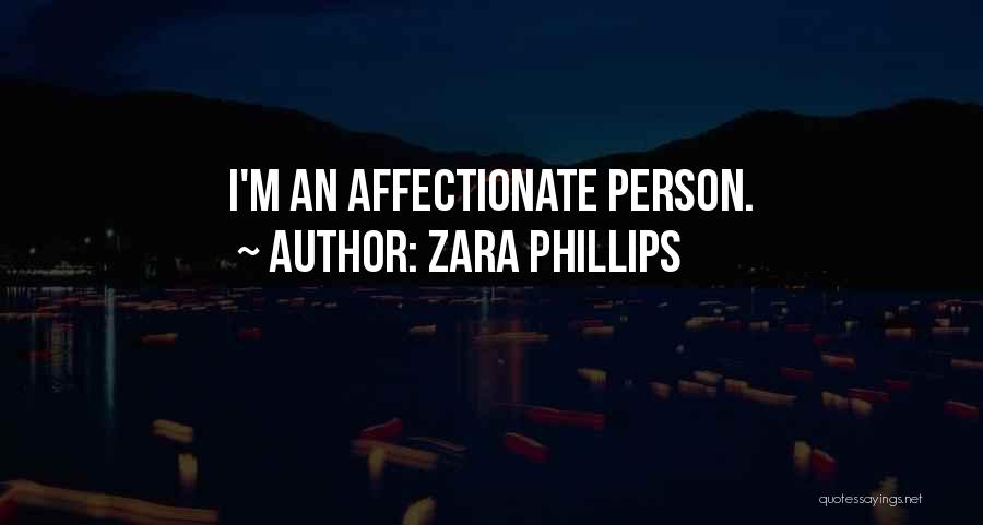 Affectionate Person Quotes By Zara Phillips