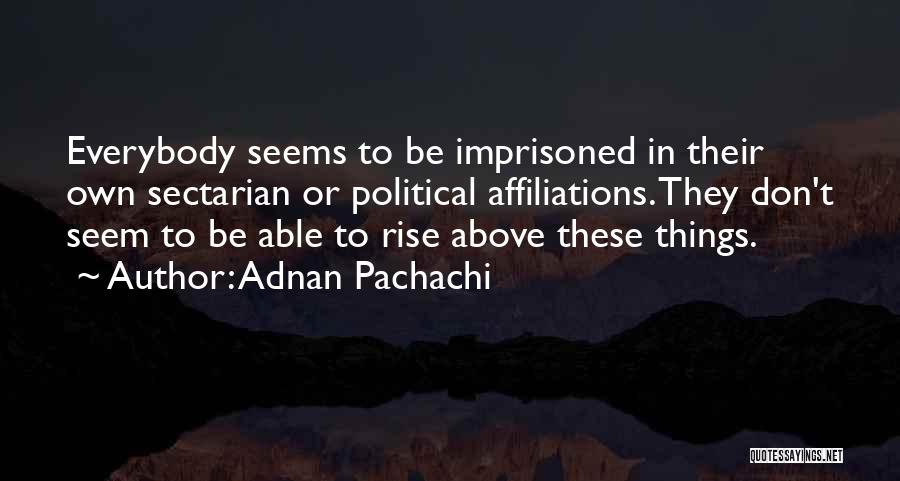 Affiliations Quotes By Adnan Pachachi
