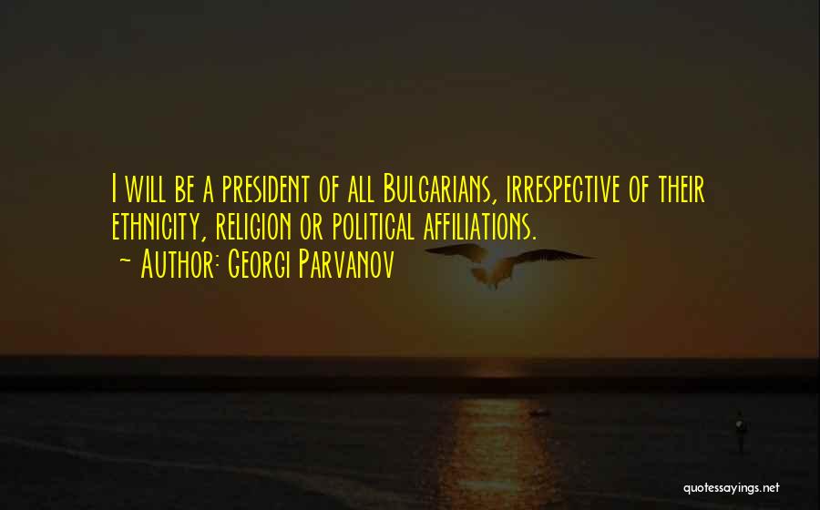 Affiliations Quotes By Georgi Parvanov