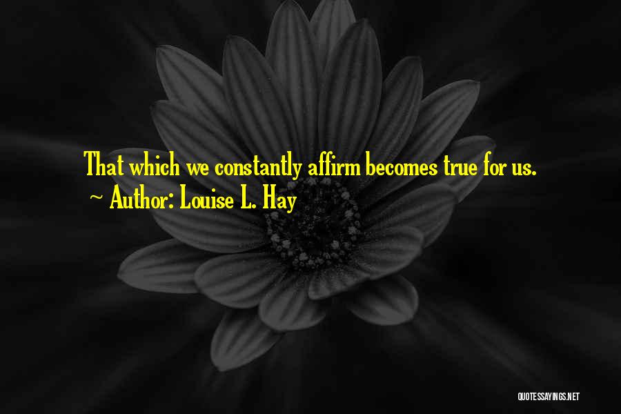 Affirm Quotes By Louise L. Hay
